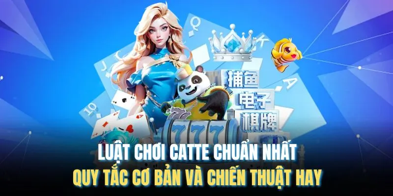 Luật Chơi Catte Chuẩn Nhất